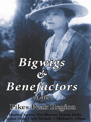 cover image of Bigwigs & Benefactors of the Pikes Peak Region